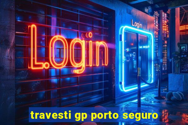 travesti gp porto seguro